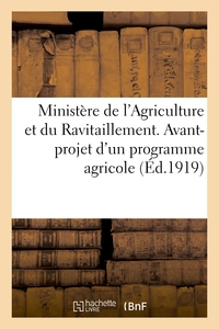 Ministère de l'Agriculture et du Ravitaillement. Avant-projet d'un programme agricole