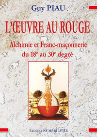 L'OEUVRE AU ROUGE - ALCHIMIE ET FRANC-MACONNERIE DU 18E AU 30E DEGRE