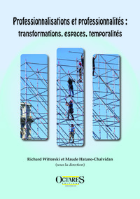 Professionnalisations et professionnalités : transformations, espaces, temporalités