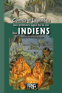 Contes et Légendes des premiers âges de la vie des Indiens (le folklore des Peaux-Rouges)