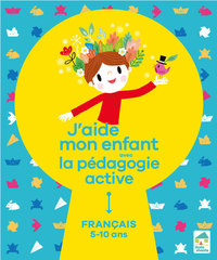 J'aide mon enfant avec la pédagogie active - Français 5-10 ans