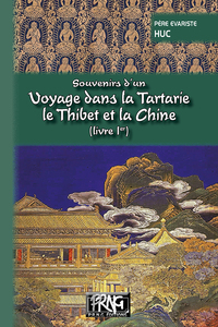 Souvenirs d'un Voyage dans la Tartarie, le Thibet & la Chine (livre Ier)