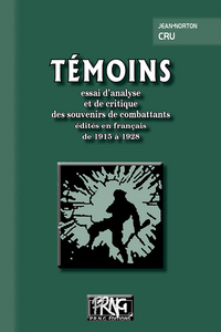 TEMOINS - ESSAI D'ANALYSE ET DE CRITIQUE DES SOUVENIRS DE COMBATTANTS EDITES EN FRANCE DE 1915 A 192