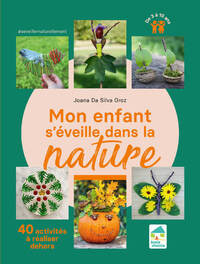 MON ENFANT S'EVEILLE DANS LA NATURE - 40 ACTIVITES A REALISER DEHORS 3-10 ANS