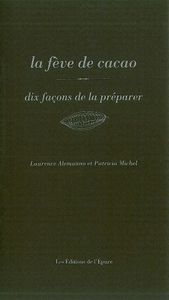 La Fève de cacao, dix façons de la préparer