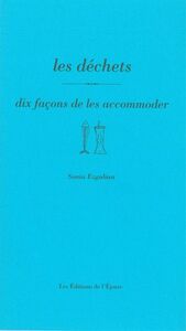 LES DECHETS, DIX FACONS DE LES ACCOMODER