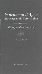 LE PRUNEAU D'AGEN DES VERGERS DE SAINT-AUBIN, DIX FACONS DE LE PREPARER