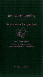 LES CHARCUTERIES, DIX FACONS DE LES PREPARER