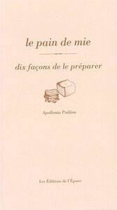 LE PAIN DE MIE, DIX FACONS DE LE PREPARER