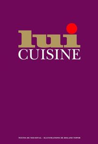 LUI CUISINE - LE MANUEL DU PARFAIT MAITRE QUEUX