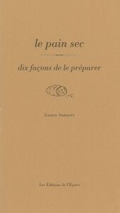 LE PAIN SEC, DIX FACONS DE LE PREPARER