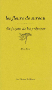 Les fleurs de sureau, dix façons de les préparer