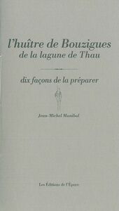 L' HUITRE DE BOUZIGUES DE LA LAGUNE DE THAU, DIX FACONS DE LA PREPARER - SITE REMARQUABLE DU GOUT