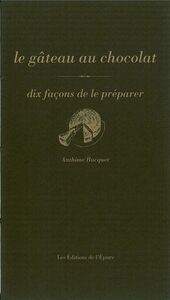 LE GATEAU AU CHOCOLAT, DIX FACONS DE LE PREPARER