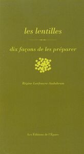LES LENTILLES, DIX FACONS DE LES PREPARER