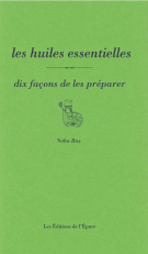 LES HUILES ESSENTIELLES, DIX FACONS DE LES PREPARER - ILLUSTRATIONS, NOIR ET BLANC