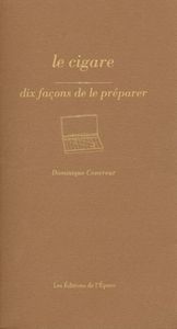 Le Cigare, dix façons de le préparer