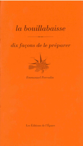 La bouillabaisse, dix façons de la préparer