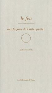 LE FEU, DIX FACONS DE L'INTERPRETER