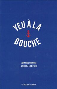 YEU A LA BOUCHE - JOHN PAUL CARMONA, UN CHEF A L'ILE D'YEU