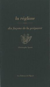 LA REGLISSE, DIX FACONS DE LA PREPARER