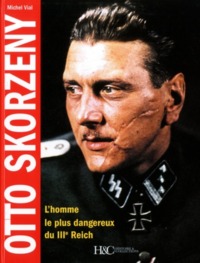 OTTO SKORZENY - L'HOMME LE PLUS DANGEREUX DU IIIE REICH