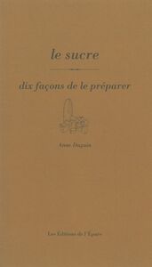 LE SUCRE, DIX FACONS DE LE PREPARER