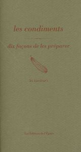 LES CONDIMENTS, DIX FACONS DE LES PREPARER