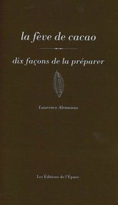 LA FEVE DE CACAO, DIX FACONS DE LA PREPARER