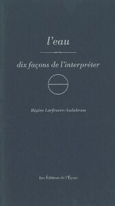 L'EAU, DIX FACONS DE L'INTERPRETER
