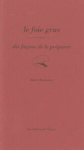 LE FOIE GRAS, DIX FACONS DE LE PREPARER