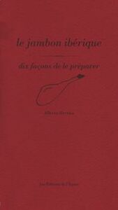 LE JAMBON IBERIQUE, DIX FACONS DE LE PREPARER
