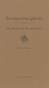 LES MARRONS GLACES, DIX FACONS DE LES PREPARER