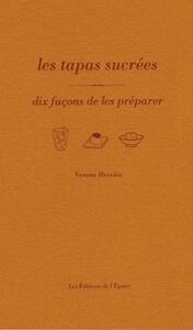 LES TAPAS SUCREES, DIX FACONS DE LES PREPARER