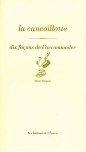 LA CANCOILLOTTE, DIX FACONS DE LA PREPARER
