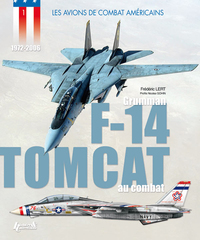 LE GRUMMAN F-14 TOMCAT AU COMBAT - 1972-2006