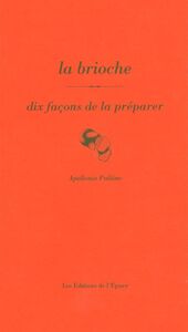 LA BRIOCHE, DIX FACONS DE LA PREPARER