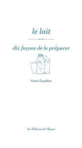 LE LAIT, DIX FACONS DE LE PREPARER