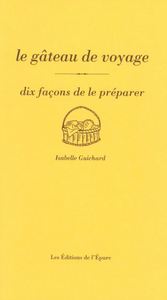 LE GATEAU DE VOYAGE, DIX FACONS DE LE PREPARER - ILLUSTRATIONS, NOIR ET BLANC