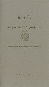 LA NOIX, DIX FACONS DE LA PREPARER