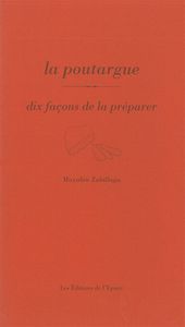 LA POUTARGUE, DIX FACONS DE LA PREPARER