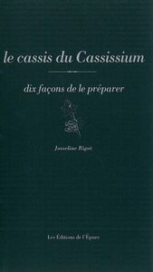 LE CASSIS DU CASSISSIUM, DIX FACONS DE LE PREPARER - SITE REMARQUABLE DU GOUT