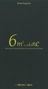 6M2 DE CUISINE - CHRONIQUES EXTRAORDINAIRES D'UN RESTAURANT ORDINAIRE