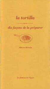 LA TORTILLA, DIX FACONS DE LA PREPARER