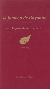 LE JAMBON DE BAYONNE, DIX FACONS DE LE PREPARER
