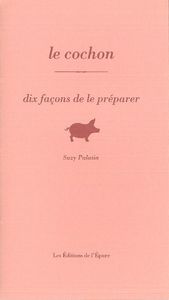 LE COCHON, DIX FACONS DE LE PREPARER