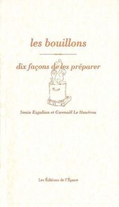 LES BOUILLONS, DIX FACONS DE LES PREPARER