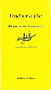 L' OEUF SUR LE PLAT, DIX FACONS DE LE PREPARER