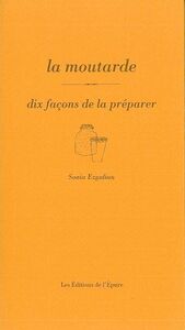 LA MOUTARDE, DIX FACONS DE LA PREPARER