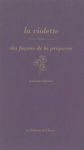 LA VIOLETTE, DIX FACONS DE LA PREPARER